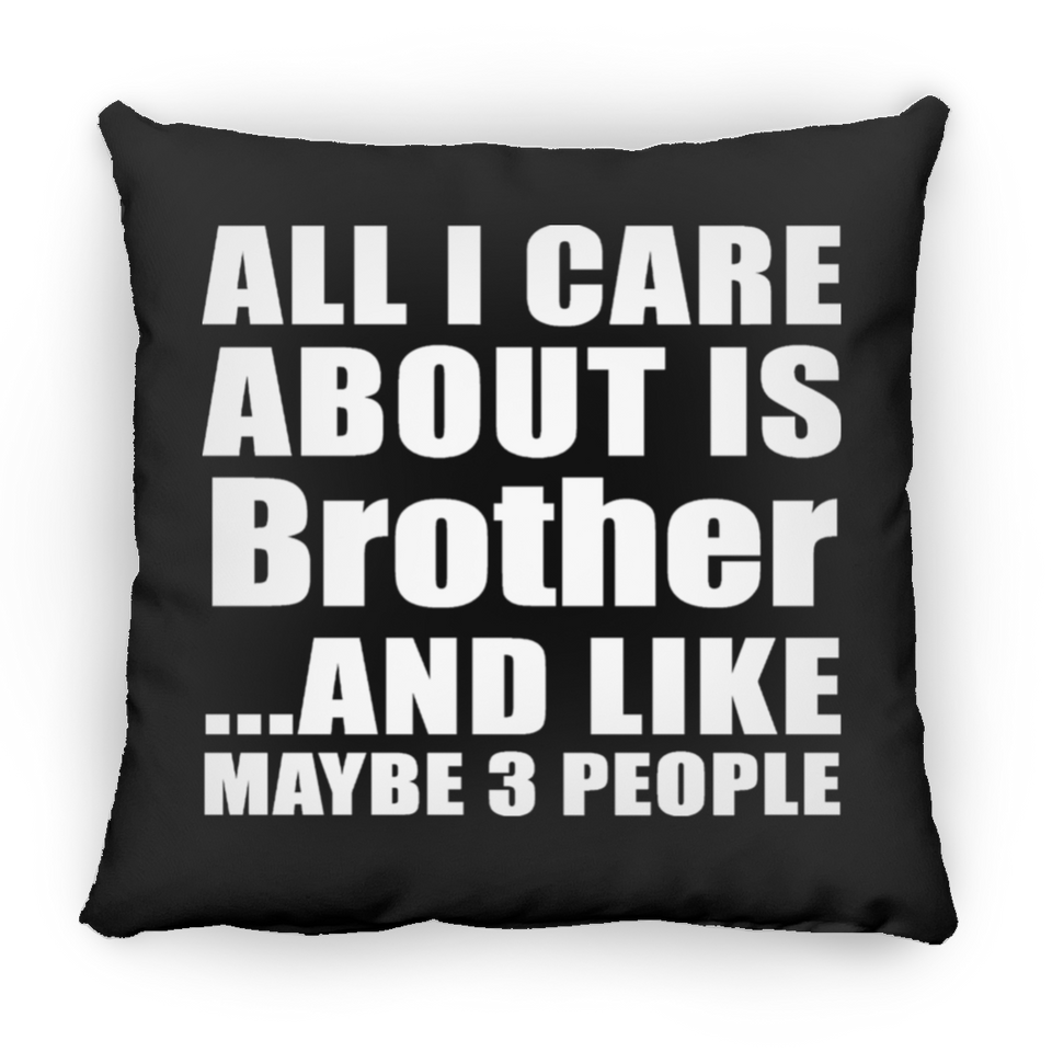 All I Care About Is Brother - Throw Pillow Black