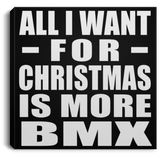 All I Want For Christmas Is More BMX - Canvas Square