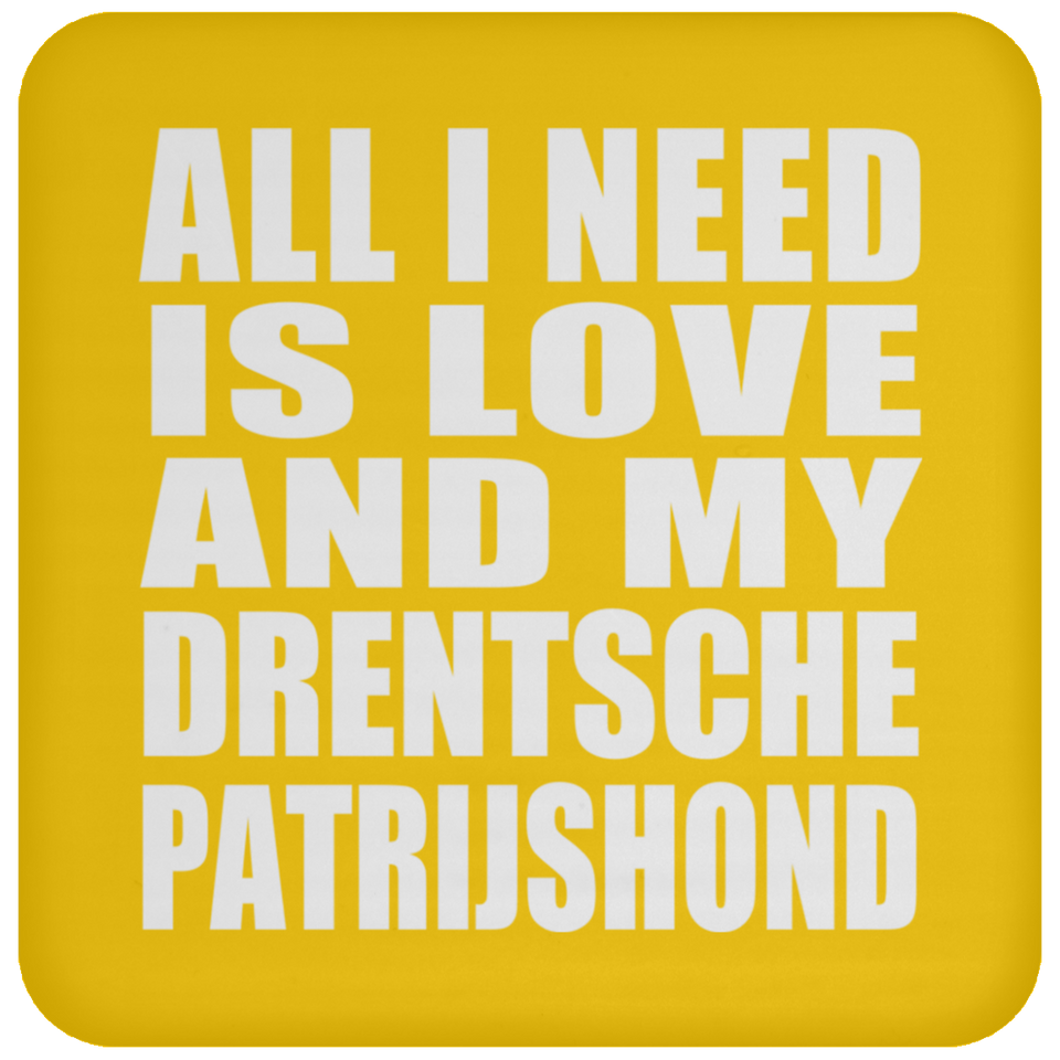 All I Need Is Love And My Drentsche Patrijshond - Drink Coaster