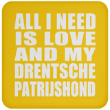 All I Need Is Love And My Drentsche Patrijshond - Drink Coaster