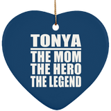 Tonya The Mom The Hero The Legend - Heart Ornament