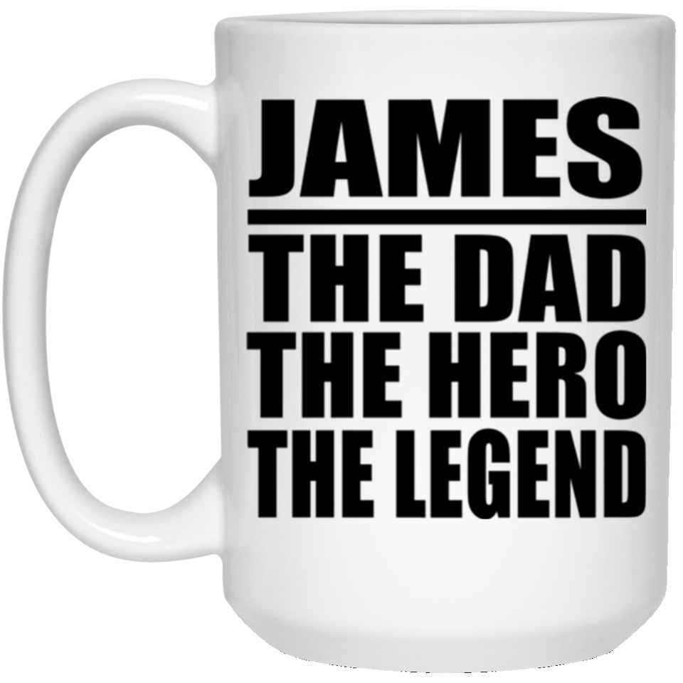James The Dad The Hero The Legend - 15 Oz Coffee Mug