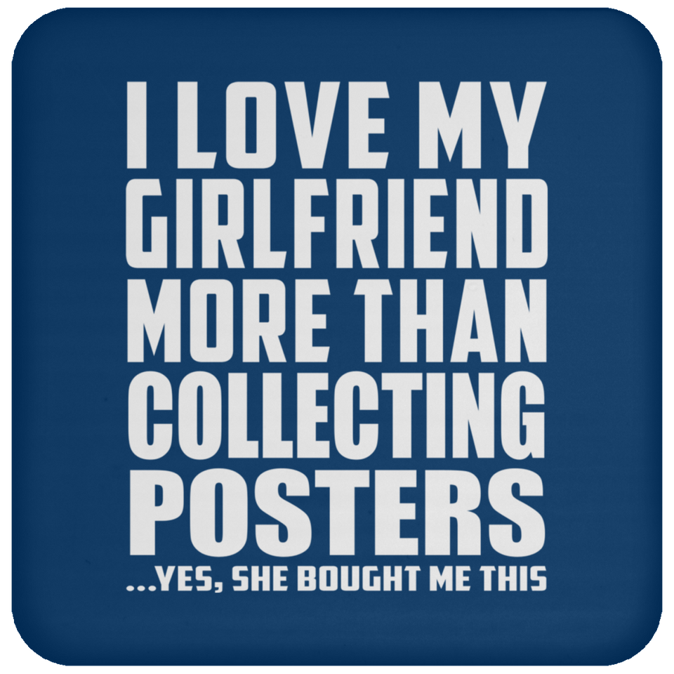 I Love My Girlfriend More Than Collecting Posters - Drink Coaster