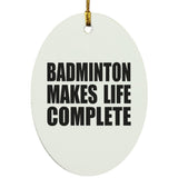 Badminton Makes Life Complete - Oval Ornament
