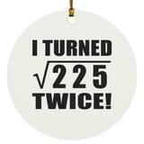 30th Birthday I Turned Square Root of 225 Twice - Circle Ornament