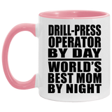 Drill-Press Operator By Day World's Best Mom By Night - 11oz Accent Mug Pink