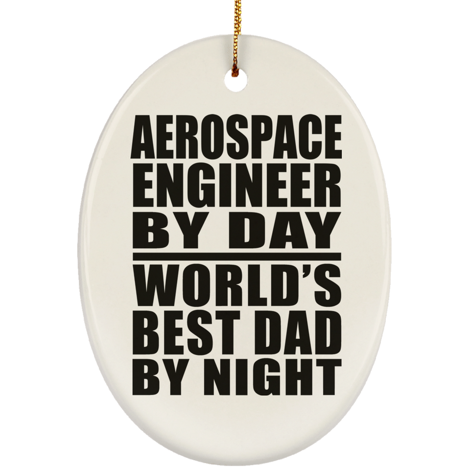 Aerospace Engineer By Day World's Best Dad By Night - Oval Ornament