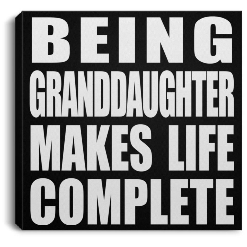 Being Granddaughter Makes Life Complete - Canvas Square