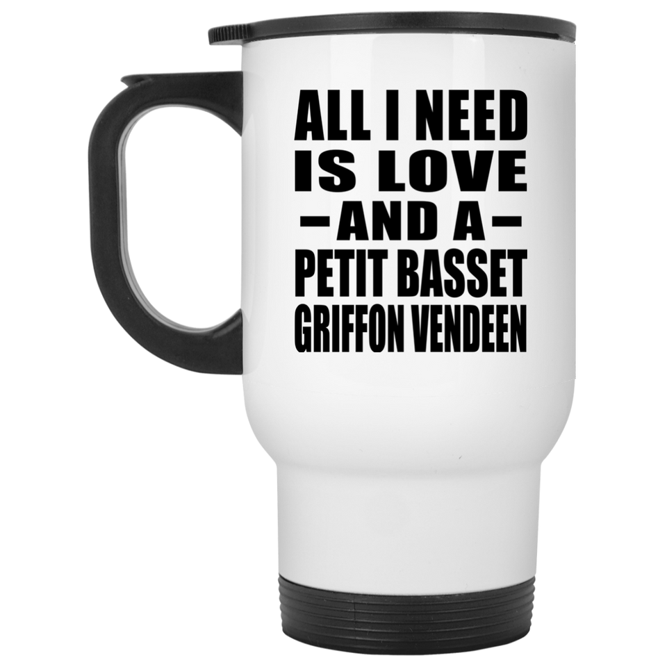 All I Need Is Love And A Petit Basset Griffon Vendeen - White Travel Mug