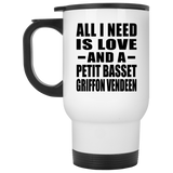 All I Need Is Love And A Petit Basset Griffon Vendeen - White Travel Mug