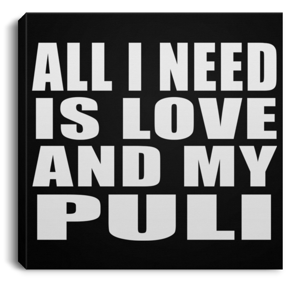 All I Need Is Love And My Puli - Canvas Square