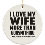 I Love My Wife More Than Gunsmithing - Circle Ornament