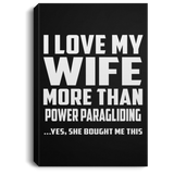 I Love My Wife More Than Power Paragliding - Canvas Portrait