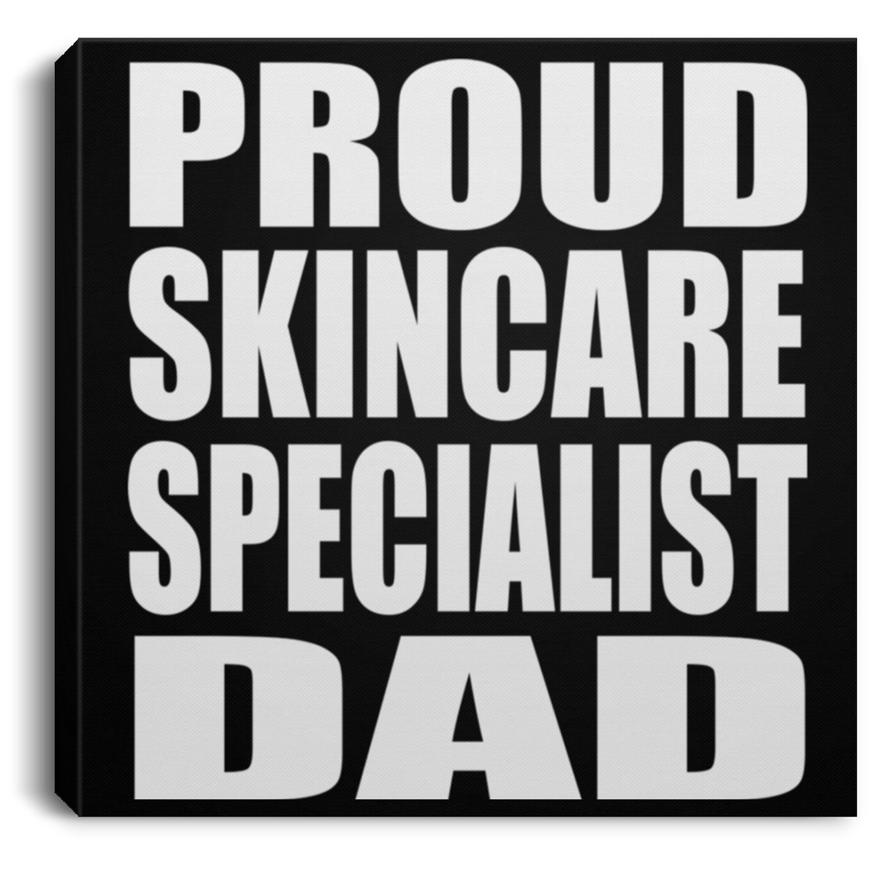 Proud Skincare Specialist Dad - Canvas Square