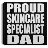 Proud Skincare Specialist Dad - Canvas Square