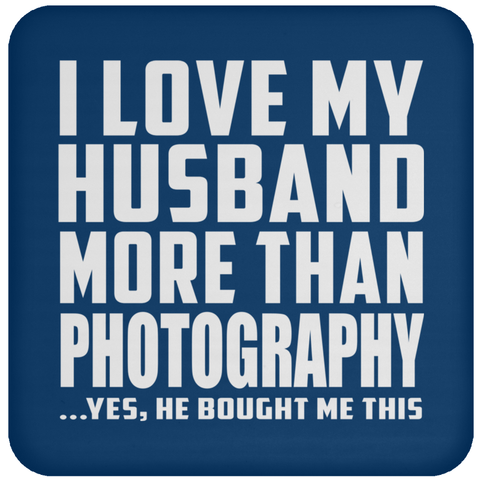 I Love My Husband More Than Photography - Drink Coaster