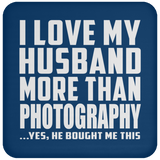 I Love My Husband More Than Photography - Drink Coaster