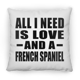 All I Need Is Love And A French Spaniel - Throw Pillow