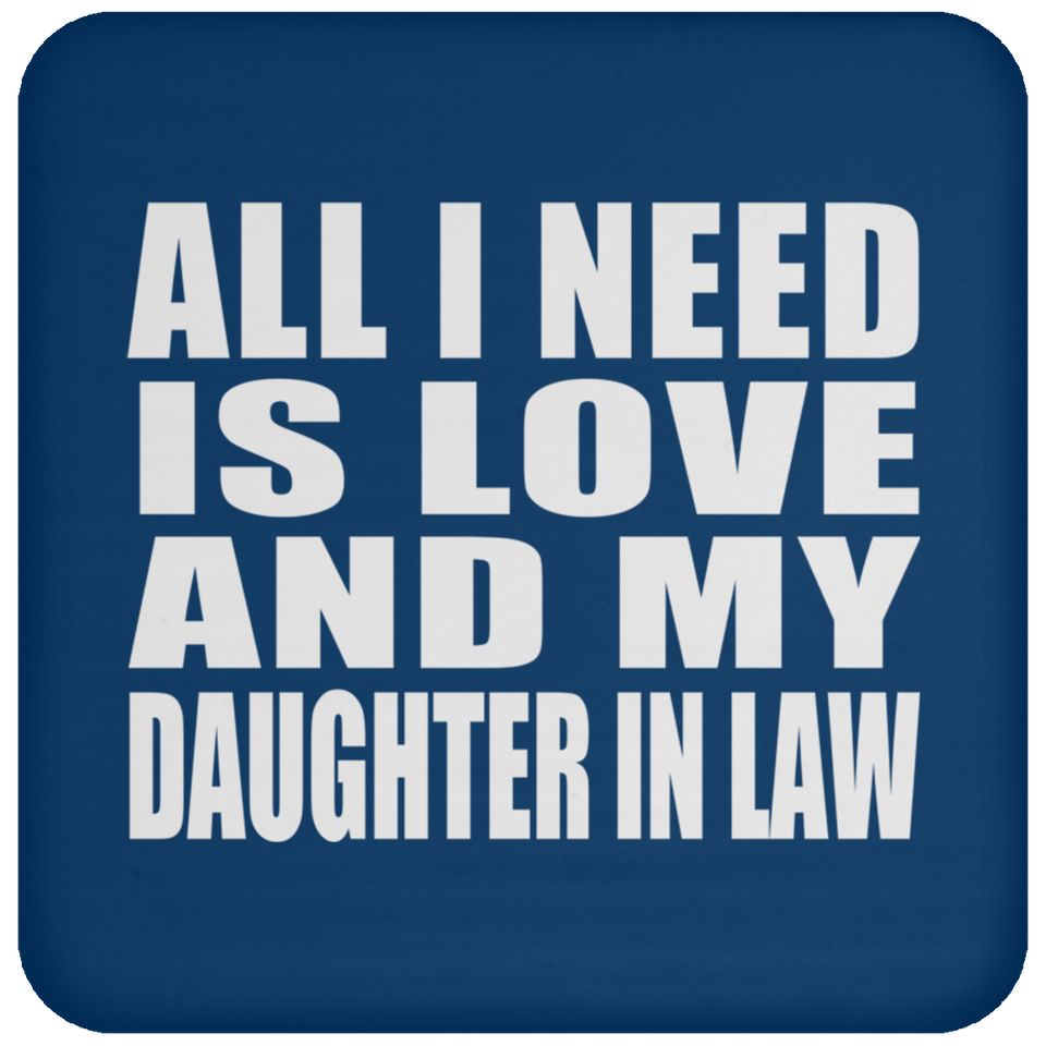 All I Need Is Love And My Daughter In Law - Drink Coaster