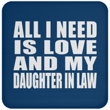 All I Need Is Love And My Daughter In Law - Drink Coaster