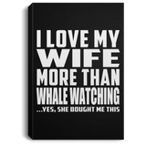 I Love My Wife More Than Whale Watching - Canvas Portrait