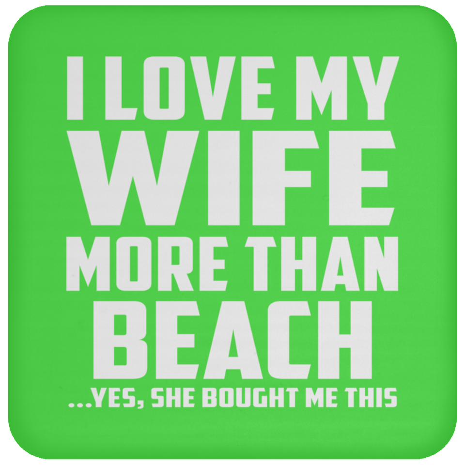 I Love My Wife More Than Beach - Drink Coaster