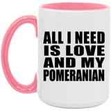 All I Need Is Love And My Pomeranian - 15oz Accent Mug Pink