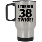 76th Birthday I Turned 38 Twice - Silver Travel Mug