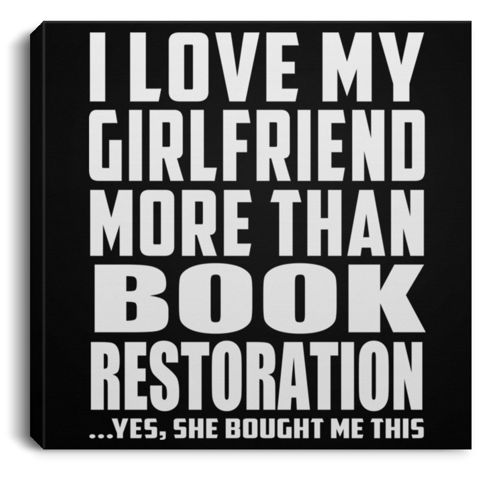 I Love My Girlfriend More Than Book Restoration - Canvas Square
