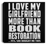 I Love My Girlfriend More Than Book Restoration - Canvas Square