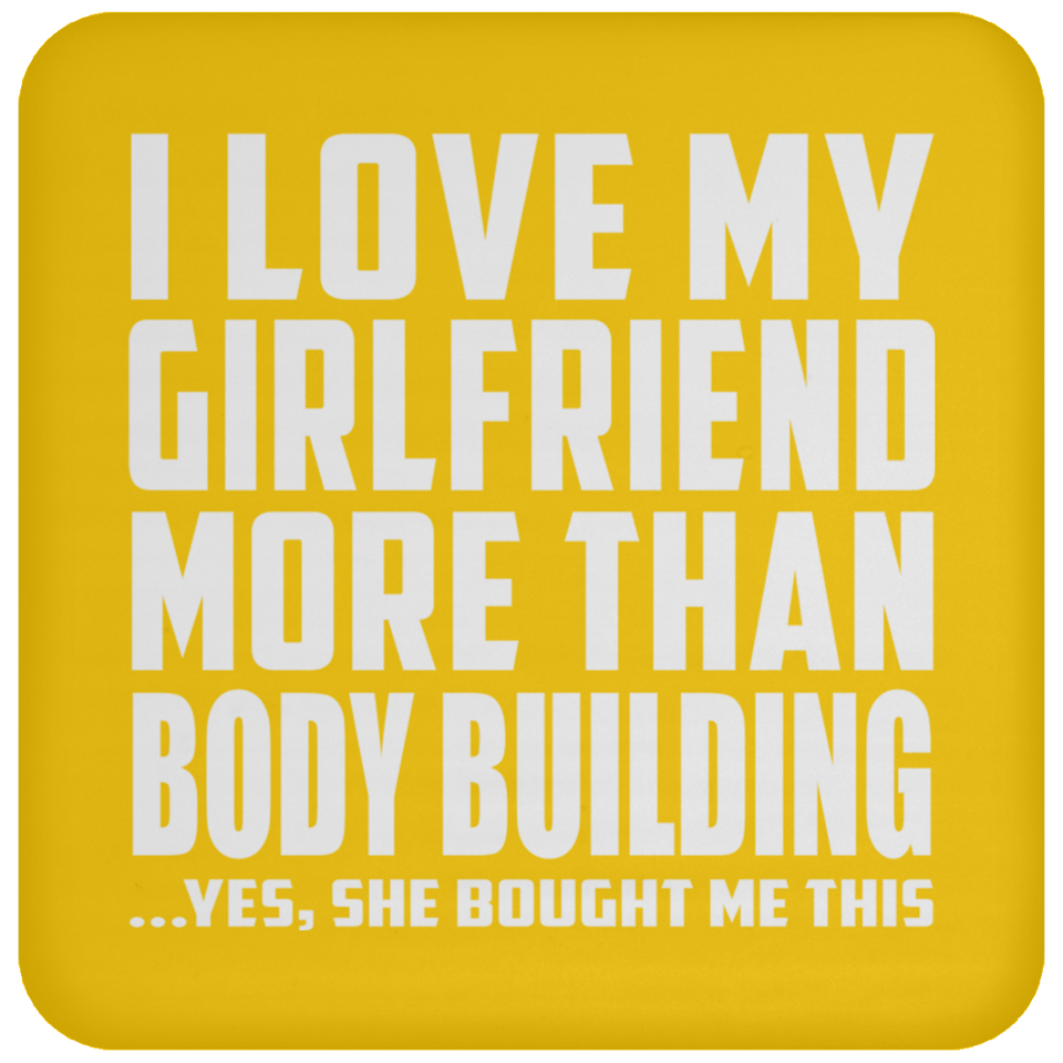 I Love My Girlfriend More Than Body Building - Drink Coaster