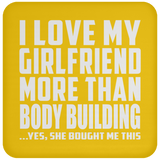 I Love My Girlfriend More Than Body Building - Drink Coaster