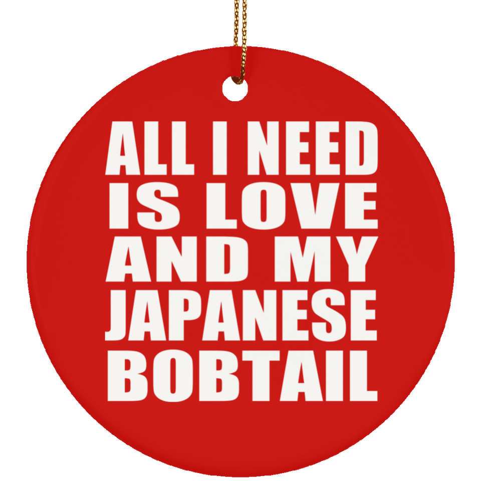 All I Need Is Love And My Japanese Bobtail - Circle Ornament