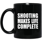 Shooting Makes Life Complete - 11oz Coffee Mug Black