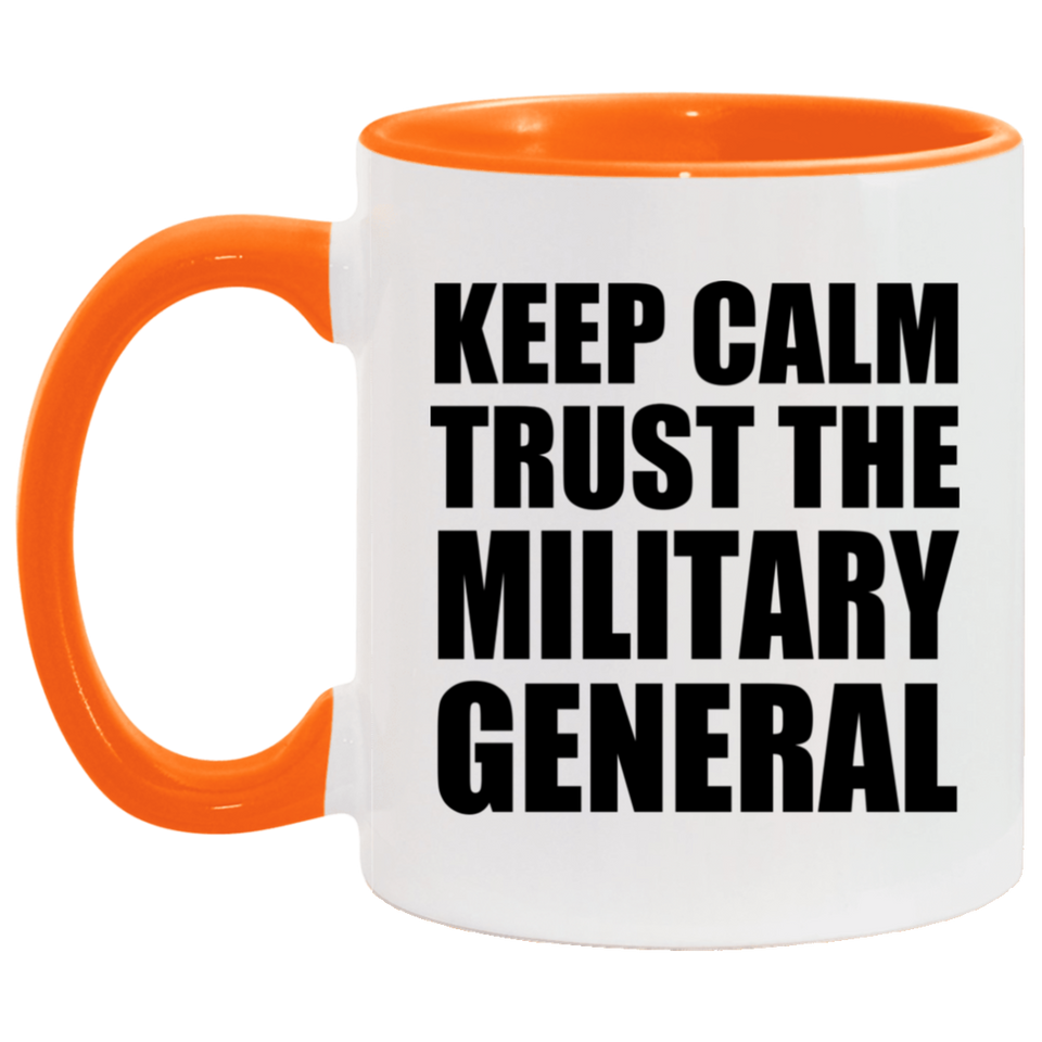 Keep Calm and Trust The Military General - 11oz Accent Mug Orange