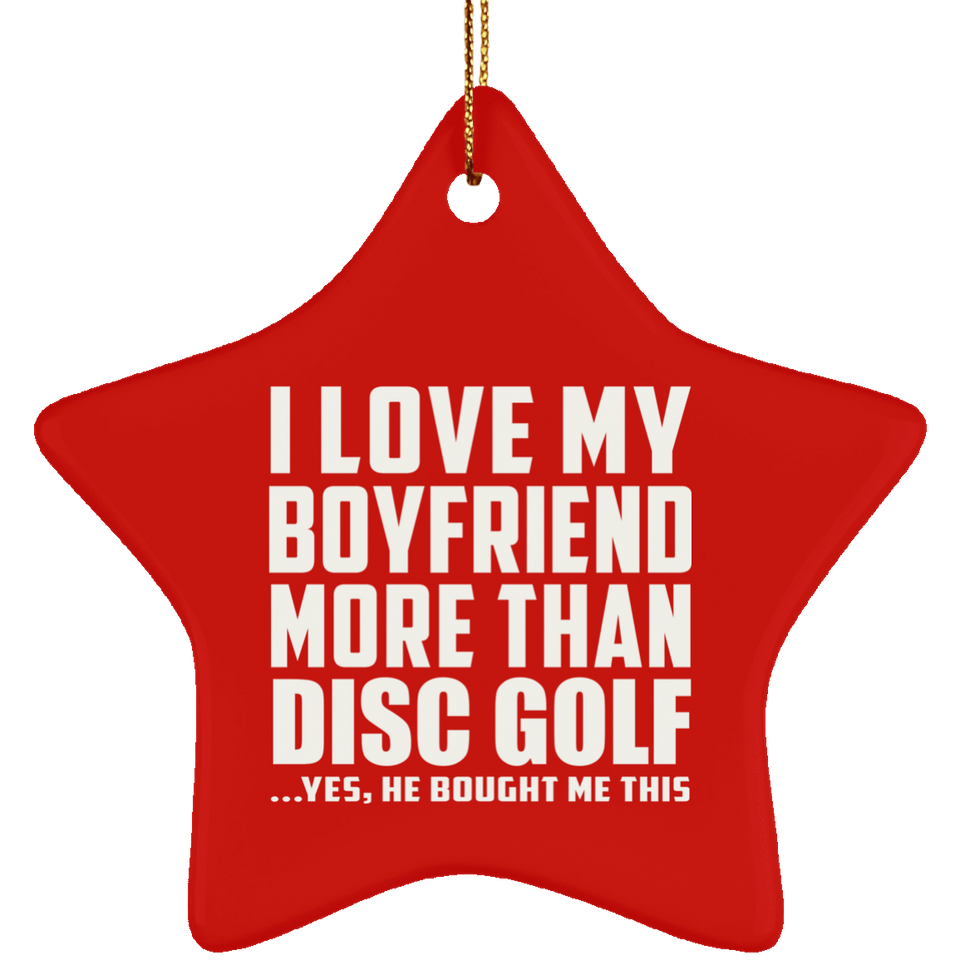 I Love My Boyfriend More Than Disc Golf - Star Ornament