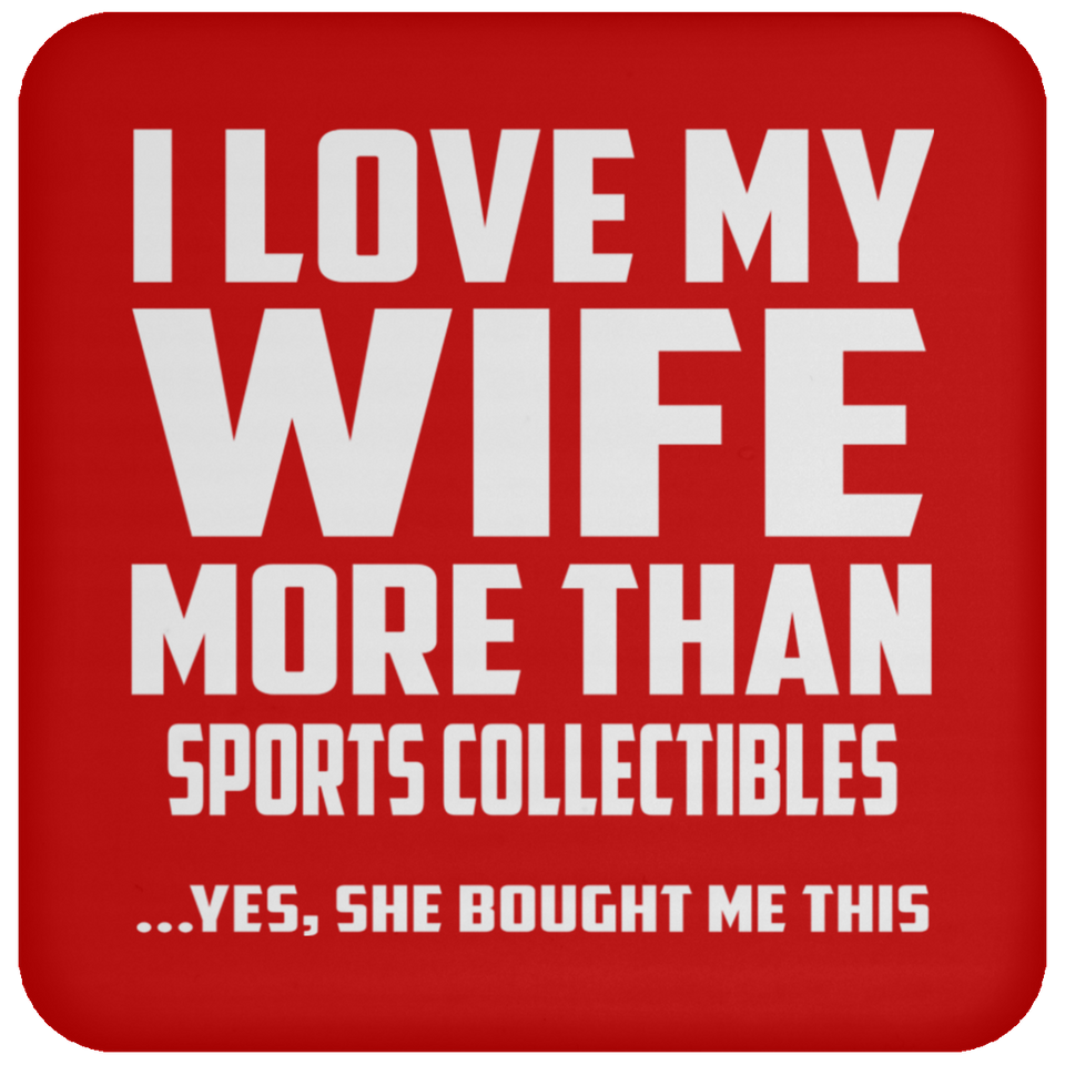 I Love My Wife More Than Sports Collectibles - Drink Coaster