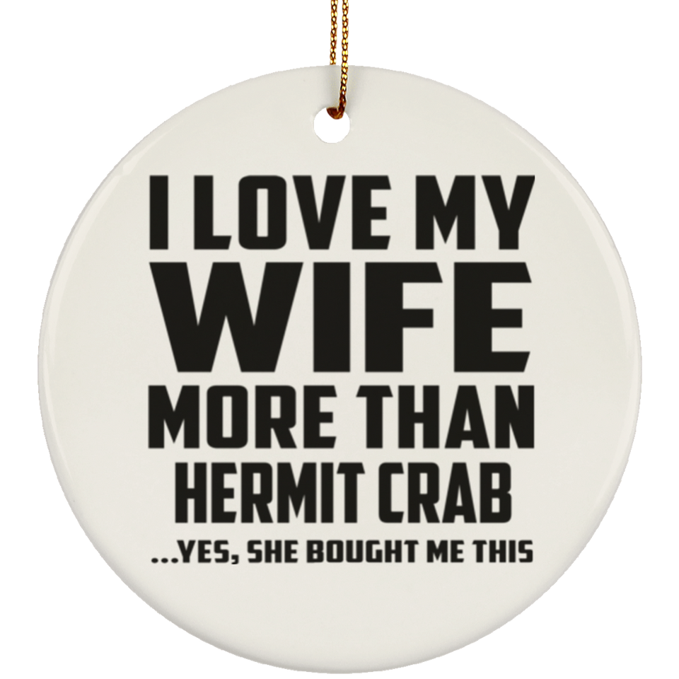 I Love My Wife More Than Hermit Crab - Circle Ornament