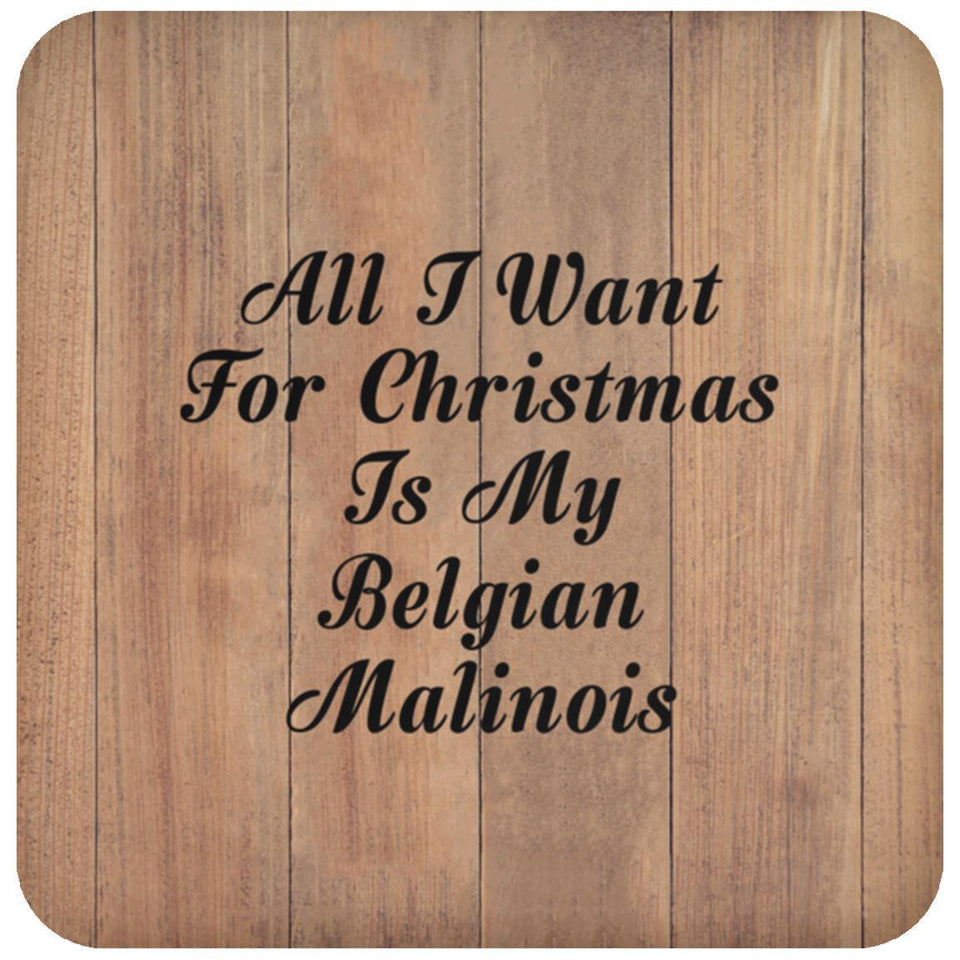 All I Want For Christmas Is My Belgian Malinois - Drink Coaster C