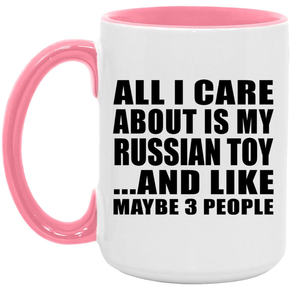 All I Care About Is My Russian Toy - 15oz Accent Mug Pink