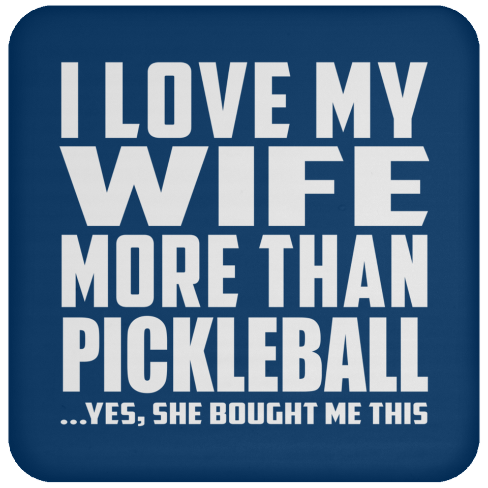 I Love My Wife More Than Pickleball - Drink Coaster