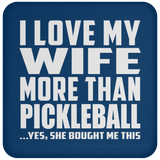 I Love My Wife More Than Pickleball - Drink Coaster