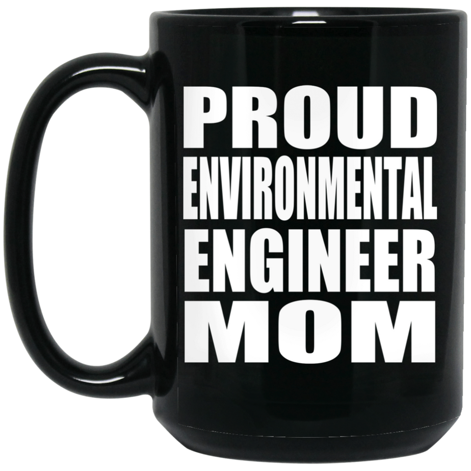 Proud Environmental Engineer Mom - 15oz Coffee Mug Black