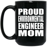 Proud Environmental Engineer Mom - 15oz Coffee Mug Black