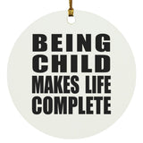 Being Child Makes Life Complete - Circle Ornament