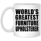 World's Greatest Furniture Upholsterer - 11 Oz Coffee Mug