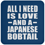All I Need Is Love And A Japanese Bobtail - Drink Coaster