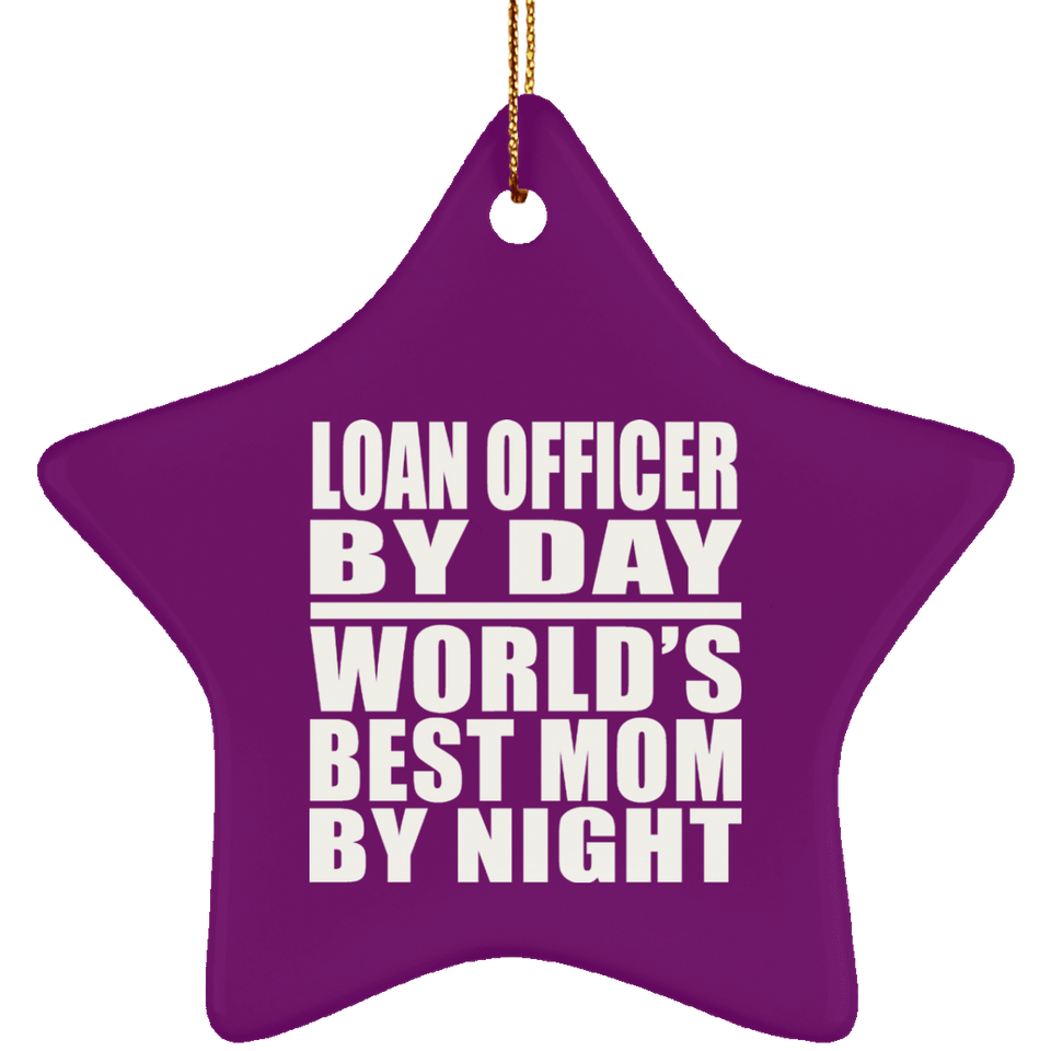 Loan Officer By Day World's Best Mom By Night - Star Ornament