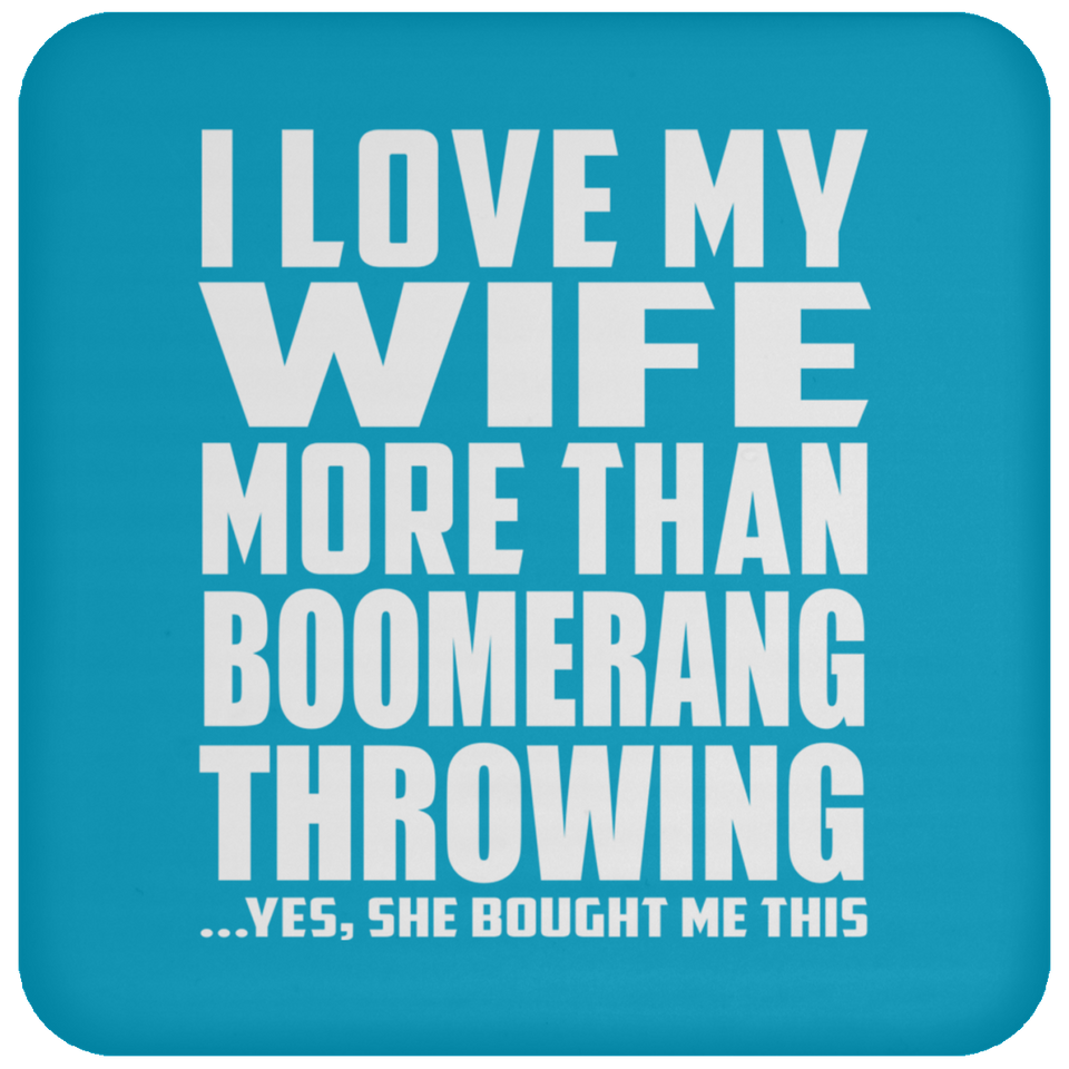 I Love My Wife More Than Boomerang Throwing - Drink Coaster