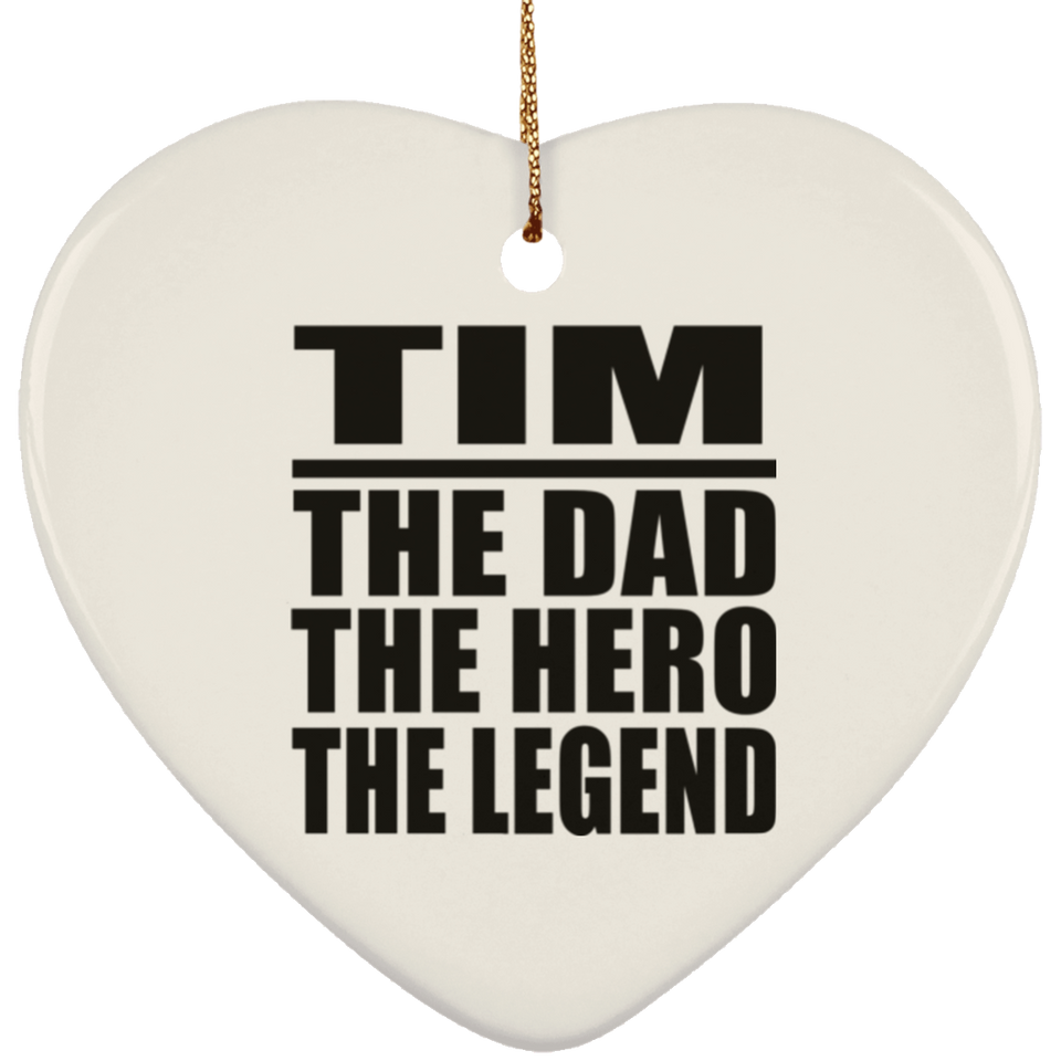 Tim The Dad The Hero The Legend - Heart Ornament